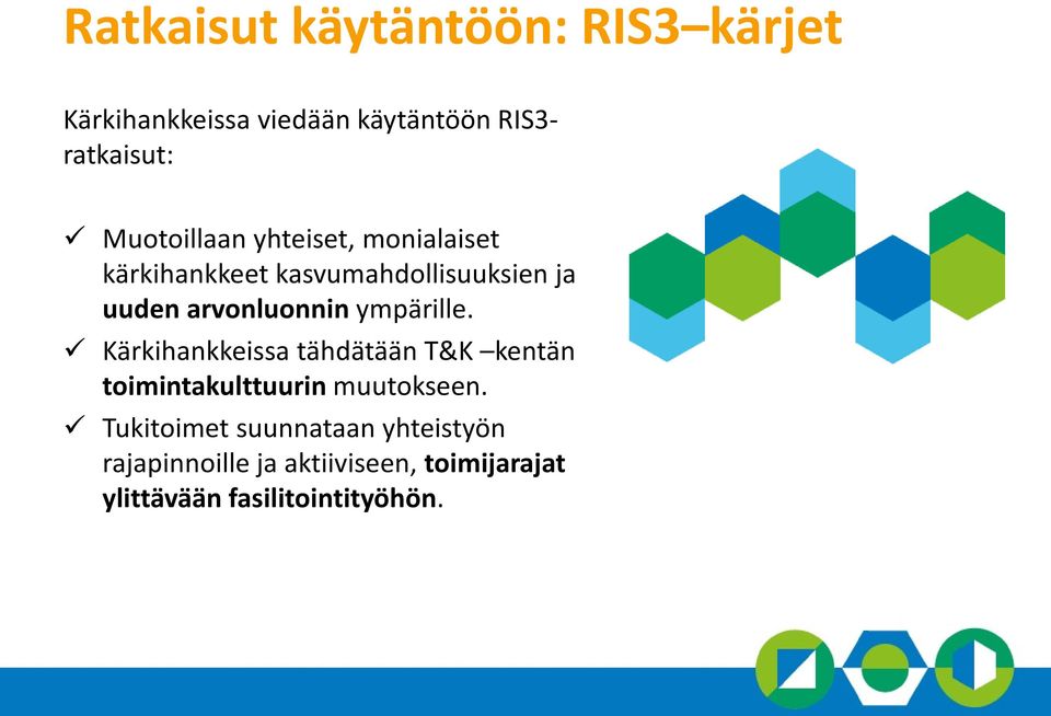 arvonluonnin ympärille. Kärkihankkeissa tähdätään T&K kentän toimintakulttuurin muutokseen.