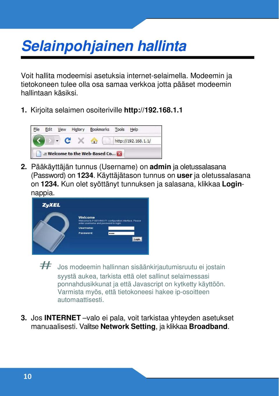 Kun olet syöttänyt tunnuksen ja salasana, klikkaa Loginnappia.