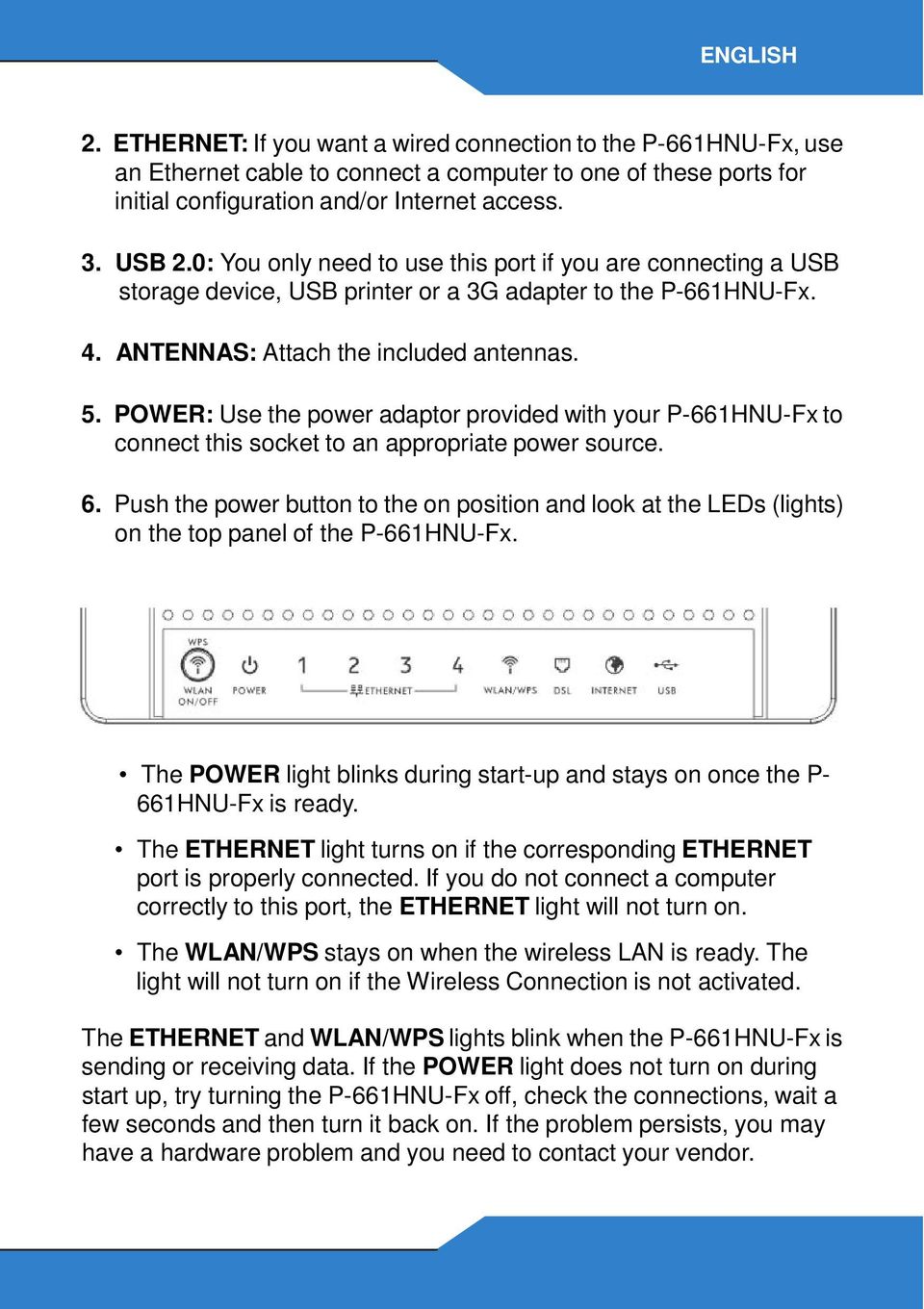 POWER: Use the power adaptor provided with your P-661HNU-Fx to connect this socket to an appropriate power source. 6.