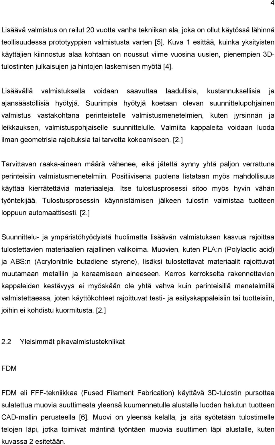 Lisäävällä valmistuksella voidaan saavuttaa laadullisia, kustannuksellisia ja ajansäästöllisiä hyötyjä.