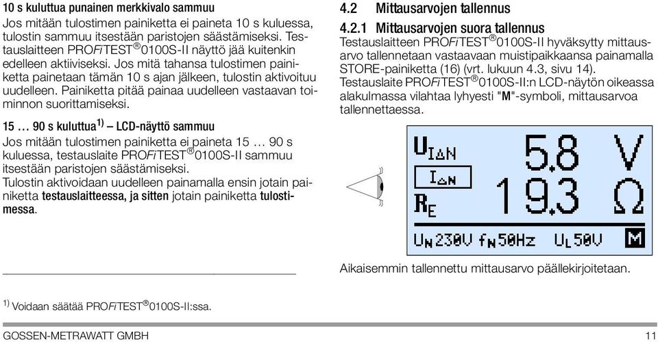 Painiketta pitää painaa uudelleen vastaavan toiminnon suorittamiseksi.