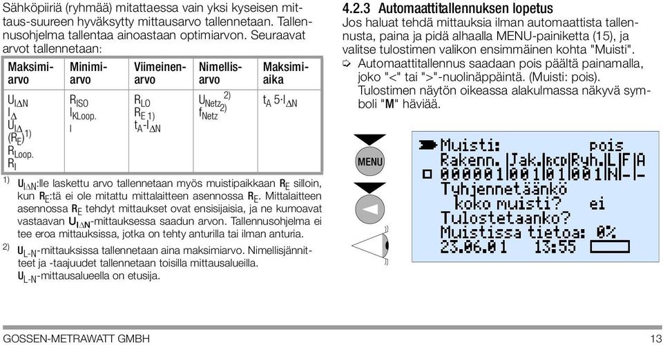 I Maksimiarvo Minimiarvo Viimeinenarvo R LO R E 1) t A -I N Nimellisarvo 2) U Netz 2) f Netz Maksimiaika t A 5 I N R I 1) U I N :lle laskettu arvo tallennetaan myös muistipaikkaan R E silloin, kun R