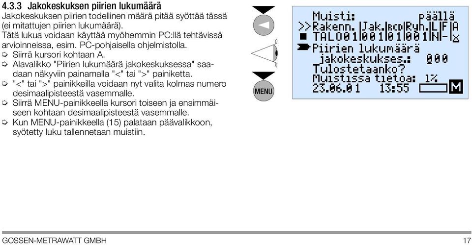 Alavalikko "Piirien lukumäärä jakokeskuksessa" saadaan näkyviin painamalla "<" tai ">" painiketta.