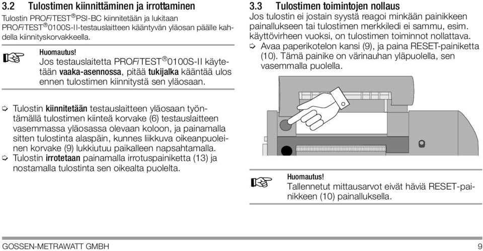 3 Tulostimen toimintojen nollaus Jos tulostin ei jostain syystä reagoi minkään painikkeen painallukseen tai tulostimen merkkiledi ei sammu, esim.