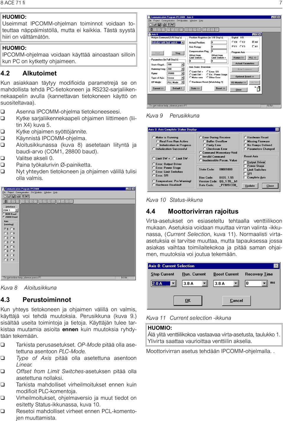 . Alkutoimet Kun asiakkaan täytyy modifioida parametrejä se on mahdollista tehdä PC-tietokoneen ja RS-sarjaliikennekaapelin avulla (kannettavan tietokoneen käyttö on suositeltavaa).