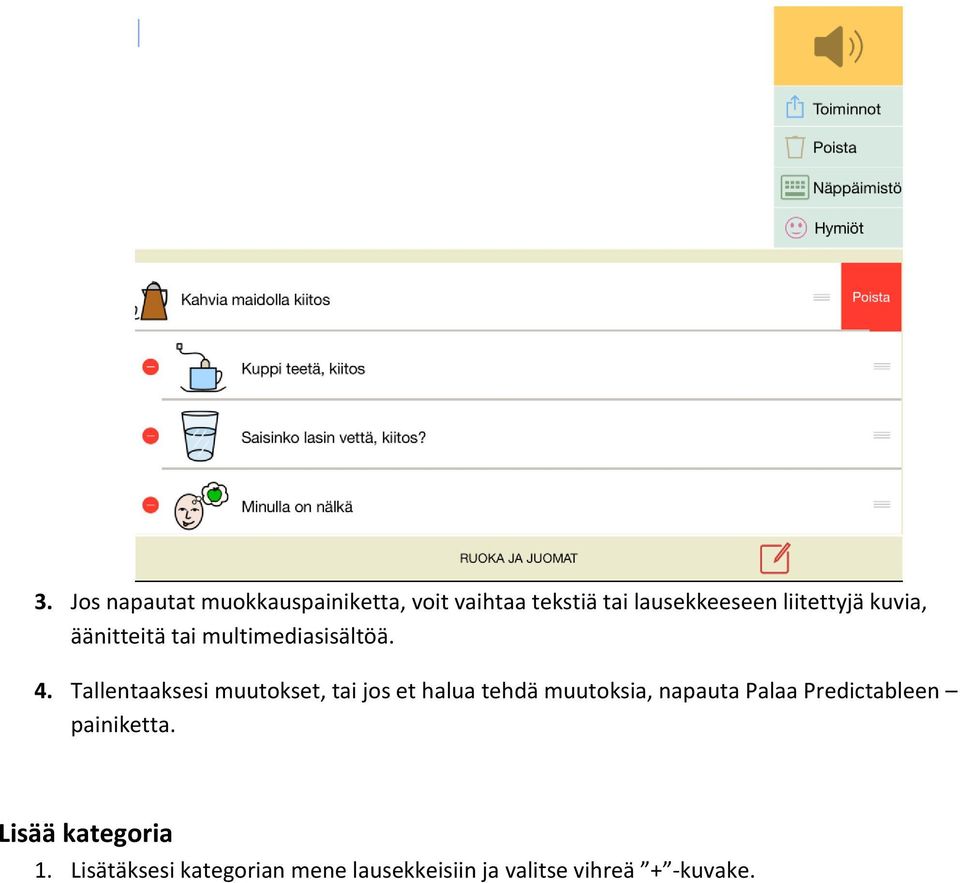 Tallentaaksesi muutokset, tai jos et halua tehdä muutoksia, napauta Palaa