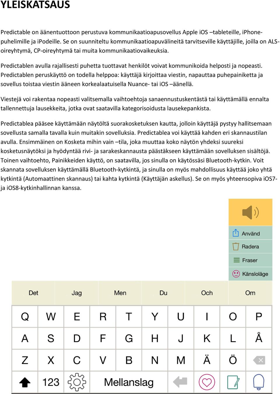 Predictablen avulla rajallisesti puhetta tuottavat henkilöt voivat kommunikoida helposti ja nopeasti.