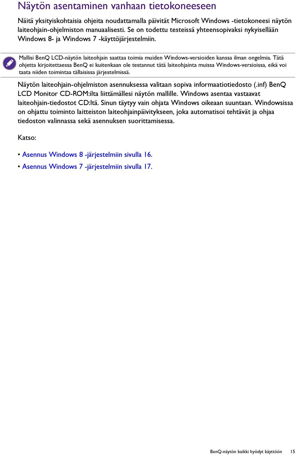 Tätä ohjetta kirjoitettaessa BenQ ei kuitenkaan ole testannut tätä laiteohjainta muissa Windows-versioissa, eikä voi taata niiden toimintaa tällaisissa järjestelmissä.