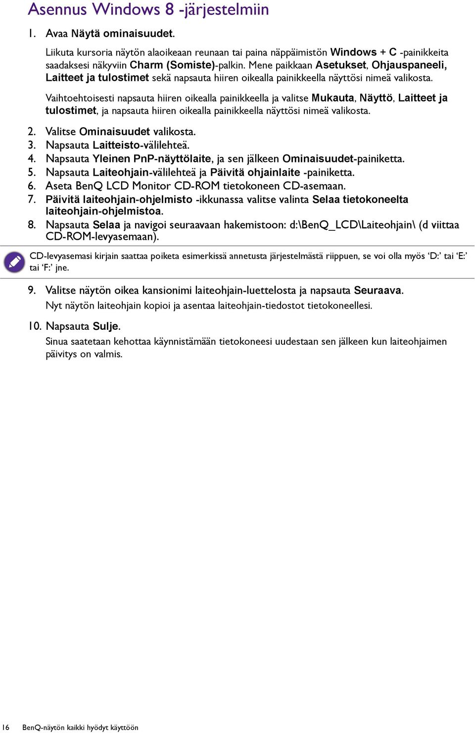 Vaihtoehtoisesti napsauta hiiren oikealla painikkeella ja valitse Mukauta, Näyttö, Laitteet ja tulostimet, ja napsauta hiiren oikealla painikkeella näyttösi nimeä valikosta. 2.