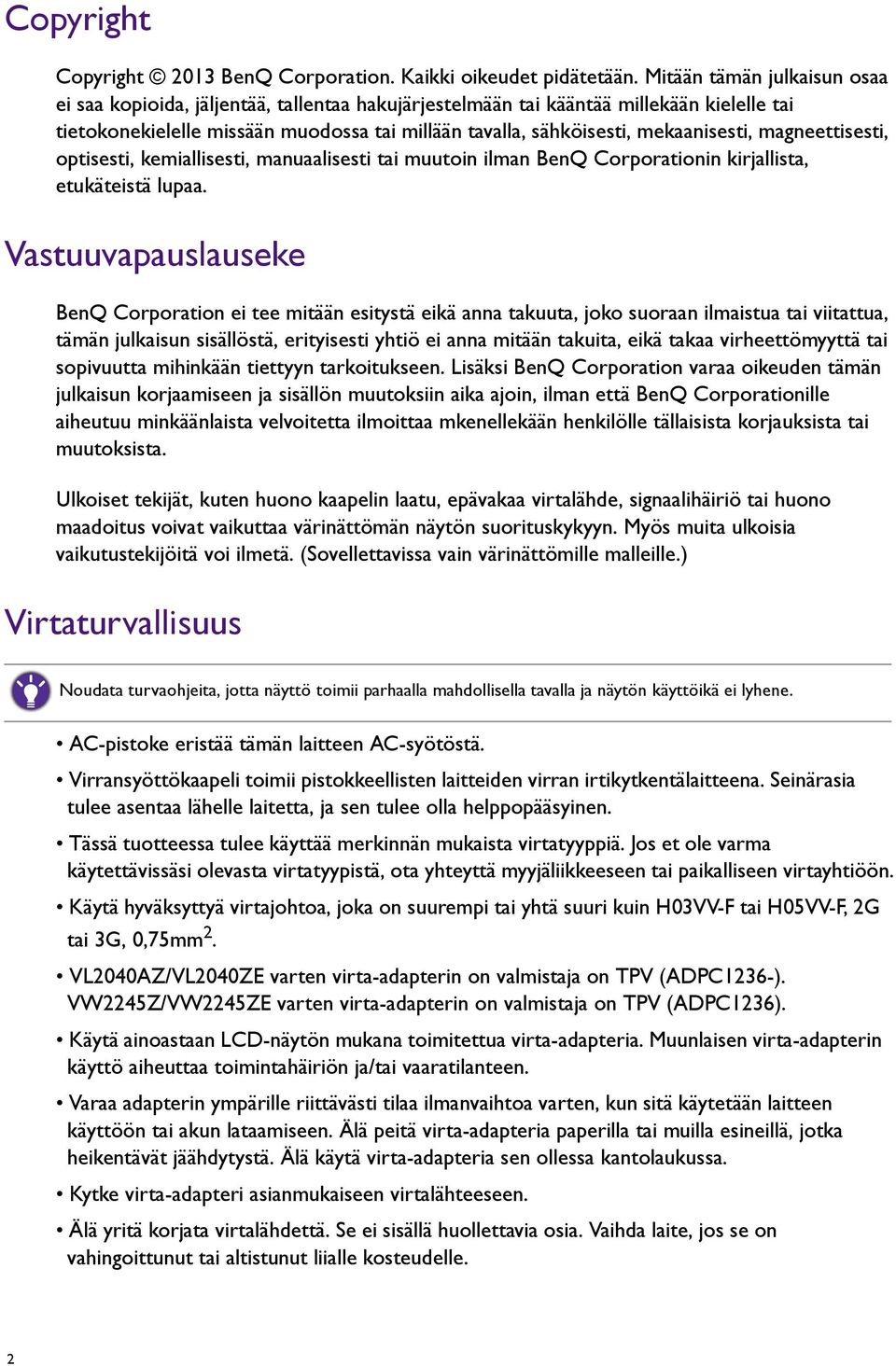 mekaanisesti, magneettisesti, optisesti, kemiallisesti, manuaalisesti tai muutoin ilman BenQ Corporationin kirjallista, etukäteistä lupaa.