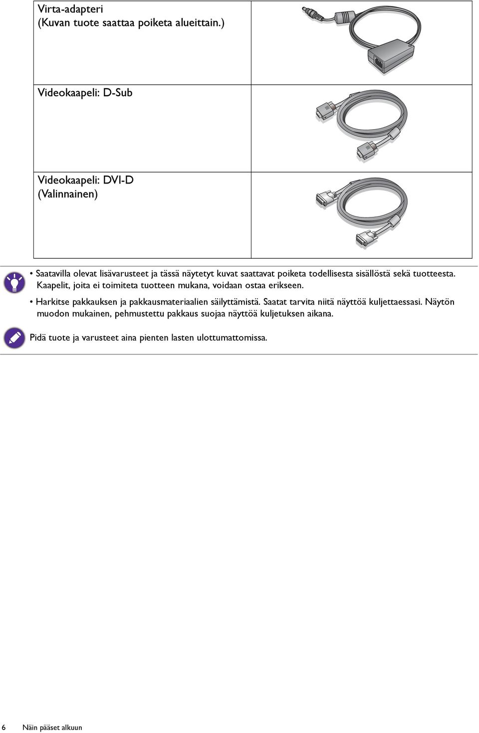 todellisesta sisällöstä sekä tuotteesta. Kaapelit, joita ei toimiteta tuotteen mukana, voidaan ostaa erikseen.
