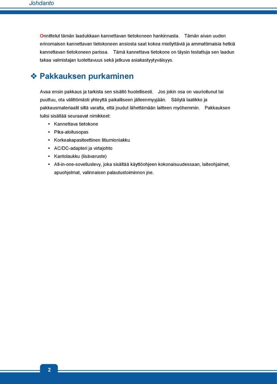 Tämä kannettava tietokone on täysin testattuja sen laadun takaa valmistajan luotettavuus sekä jatkuva asiakastyytyväisyys.