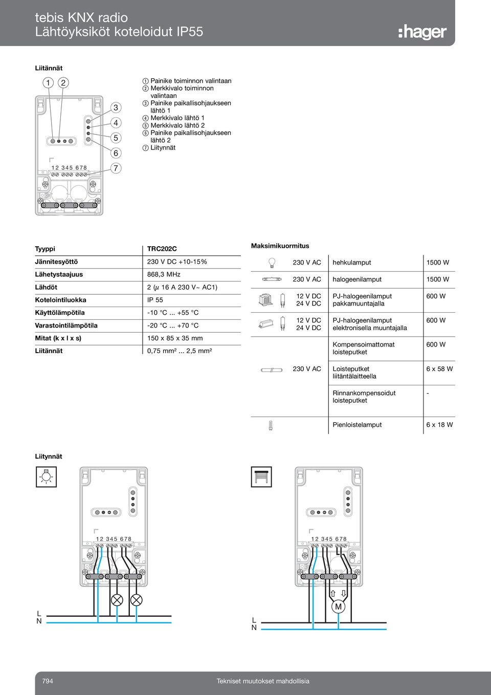 .. +70 C Mitat (k x l x s) 0 x 8 x mm Liitännät 0,7 mm².