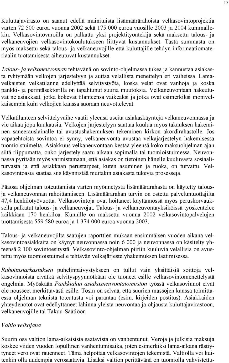 Tästä summasta on myös maksettu sekä talous- ja velkaneuvojille että kuluttajille tehdyn informaatiomateriaalin tuottamisesta aiheutuvat kustannukset.