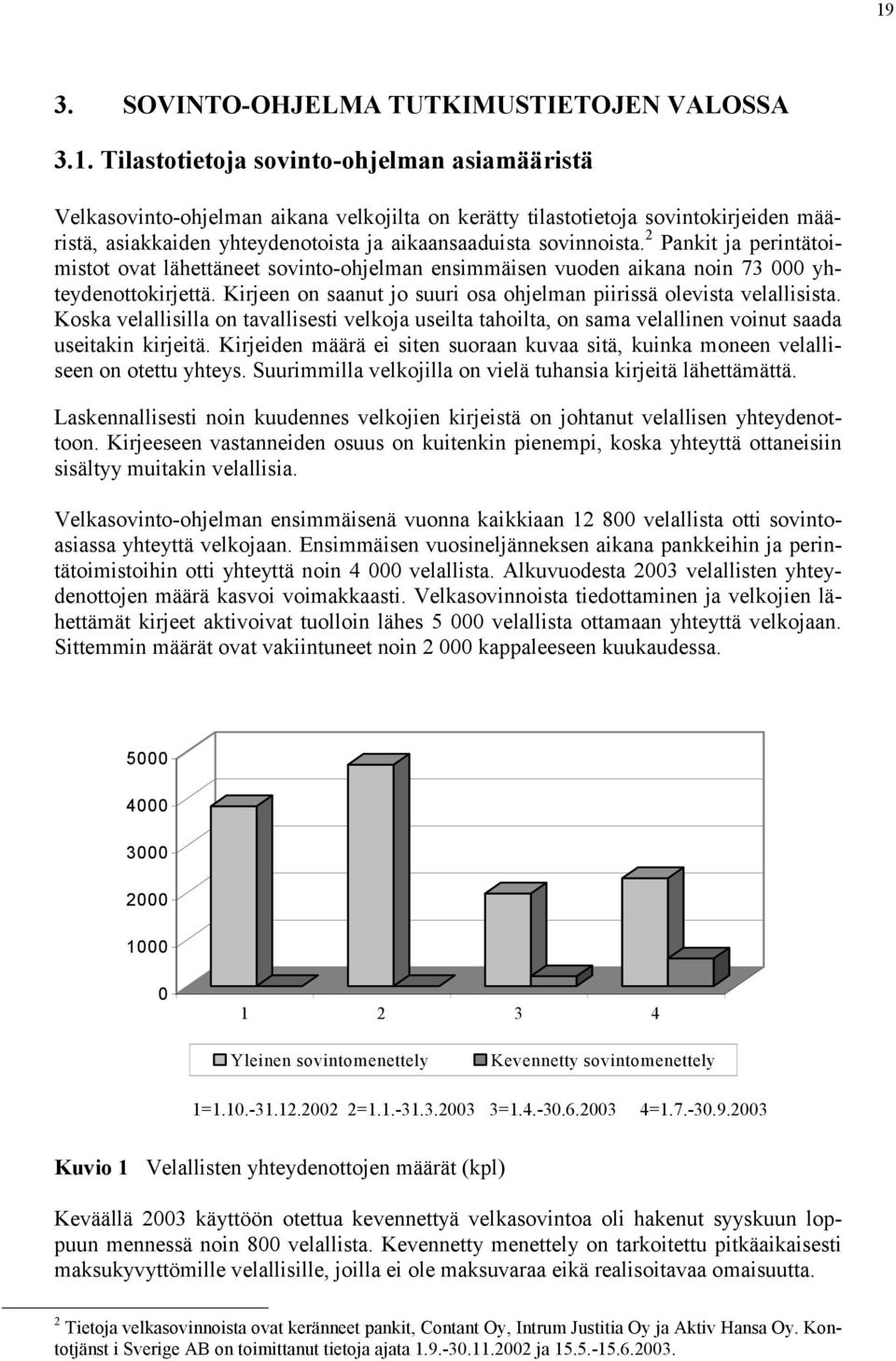 Koska velallisilla on tavallisesti velkoja useilta tahoilta, on sama velallinen voinut saada useitakin kirjeitä.