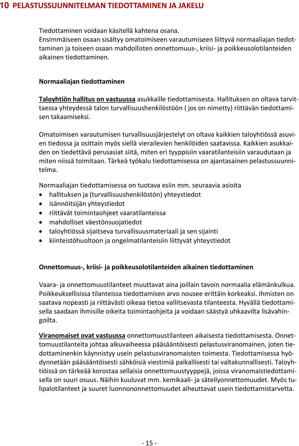 Normaaliajan tiedottaminen Taloyhtiön hallitus on vastuussa asukkaille tiedottamisesta.