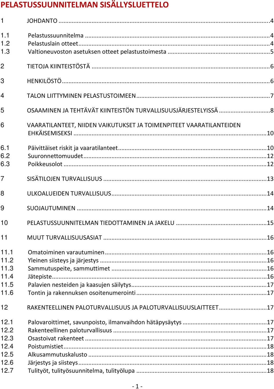 .. 8 6 VAARATILANTEET, NIIDEN VAIKUTUKSET JA TOIMENITEET VAARATILANTEIDEN EHKÄISEMISEKSI... 10 6.1 äivittäiset riskit ja vaaratilanteet... 10 6.2 Suuronnettomuudet... 12 6.3 oikkeusolot.