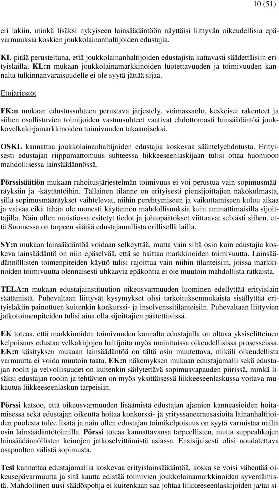 KL:n mukaan joukkolainamarkkinoiden luotettavuuden ja toimivuuden kannalta tulkinnanvaraisuudelle ei ole syytä jättää sijaa.