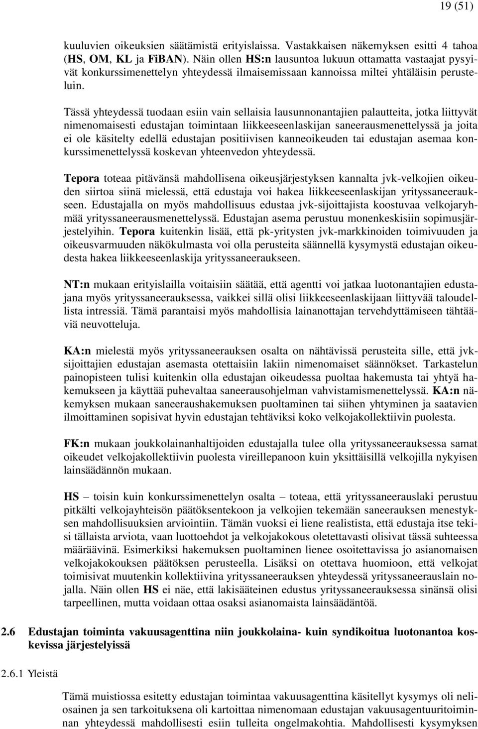 Tässä yhteydessä tuodaan esiin vain sellaisia lausunnonantajien palautteita, jotka liittyvät nimenomaisesti edustajan toimintaan liikkeeseenlaskijan saneerausmenettelyssä ja joita ei ole käsitelty