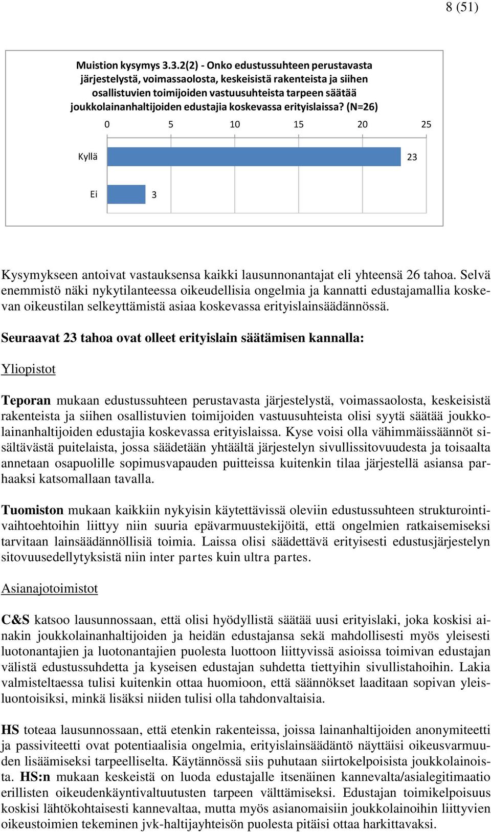 koskevassa erityislaissa? (N=26) 0 5 10 15 20 25 Kyllä 23 Ei 3 Kysymykseen antoivat vastauksensa kaikki lausunnonantajat eli yhteensä 26 tahoa.