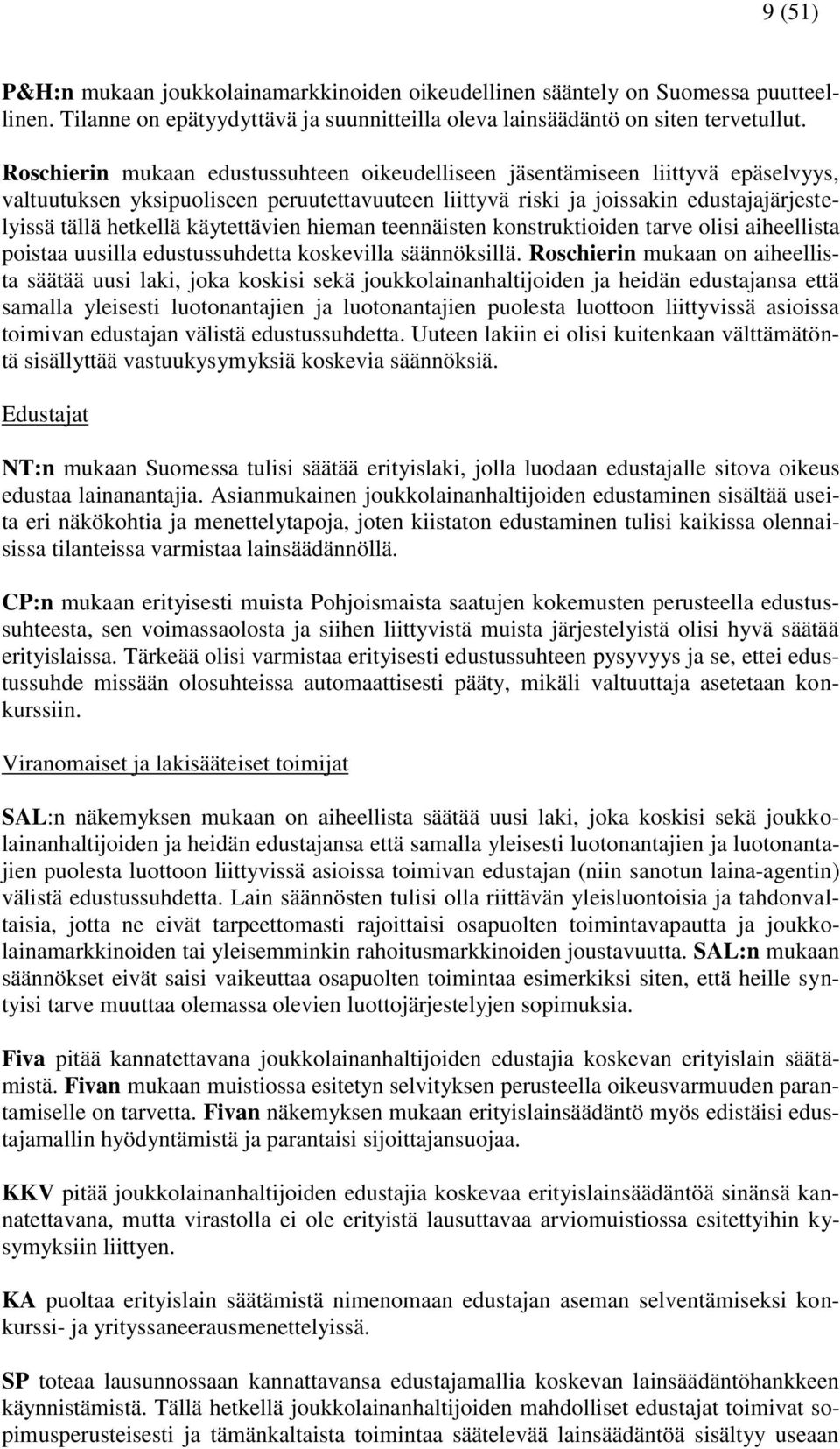 käytettävien hieman teennäisten konstruktioiden tarve olisi aiheellista poistaa uusilla edustussuhdetta koskevilla säännöksillä.