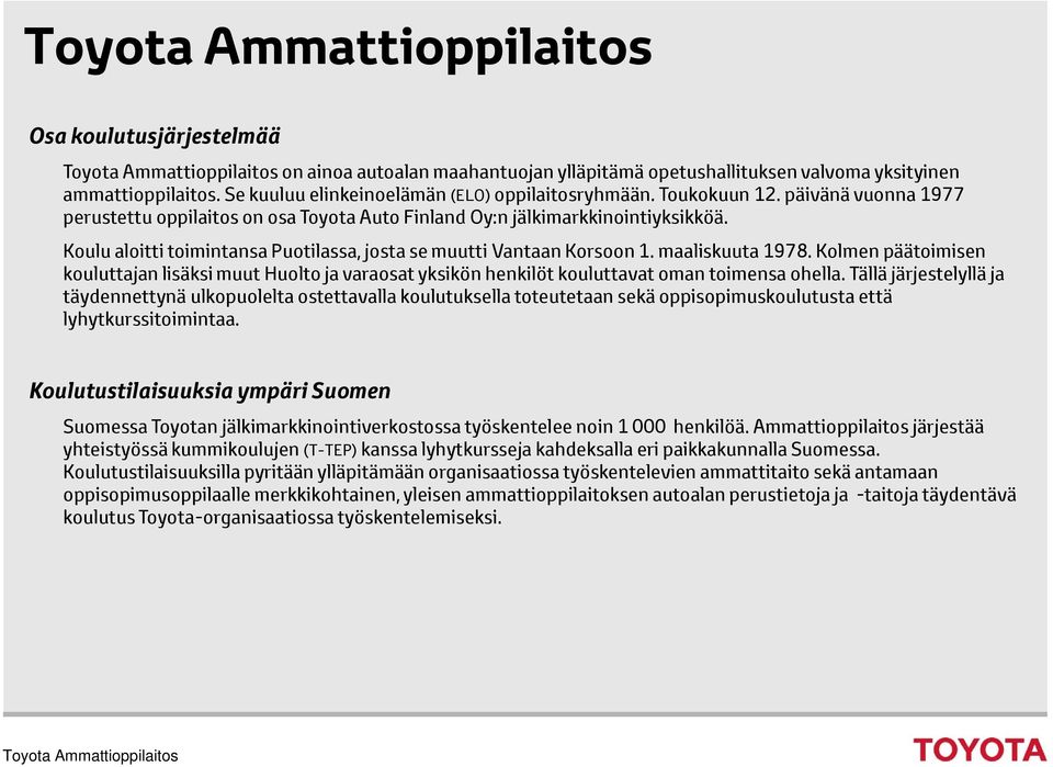 Kolmen päätoimisen kouluttajan lisäksi muut Huolto ja varaosat yksikön henkilöt kouluttavat oman toimensa ohella.