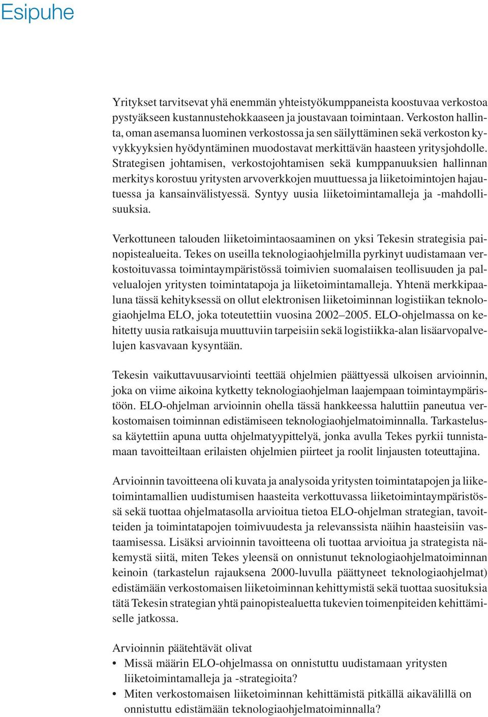 Strategisen johtamisen, verkostojohtamisen sekä kumppanuuksien hallinnan merkitys korostuu yritysten arvoverkkojen muuttuessa ja liiketoimintojen hajautuessa ja kansainvälistyessä.