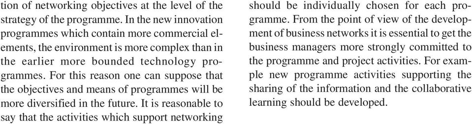 For this reason one can suppose that the objectives and means of programmes will be more diversified in the future.