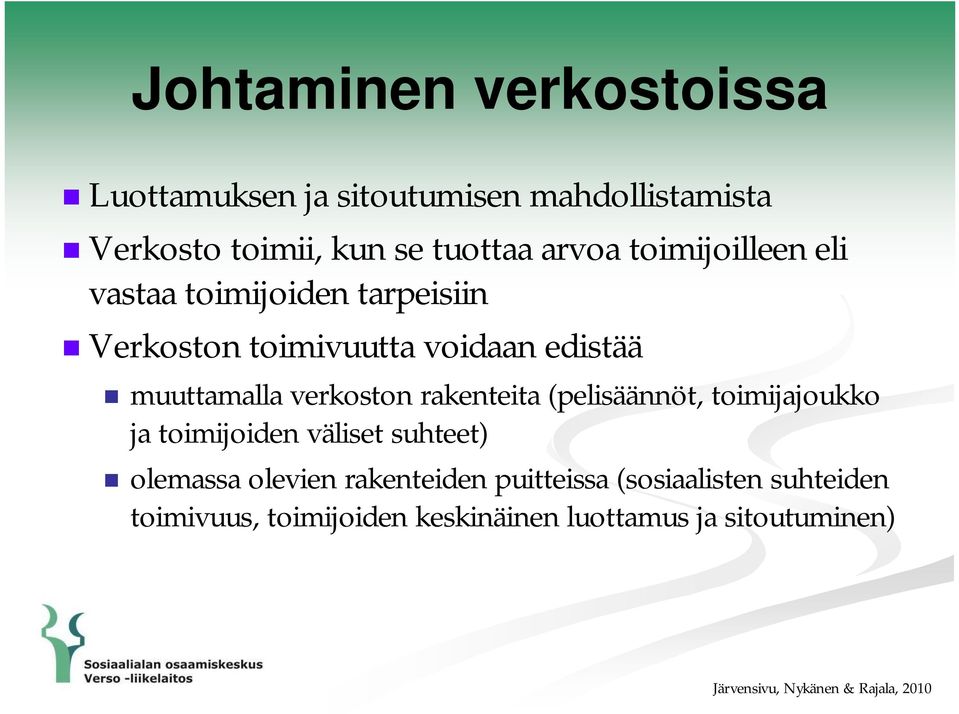 rakenteita (pelisäännöt, toimijajoukko ja toimijoiden väliset suhteet) olemassa olevien rakenteiden puitteissa