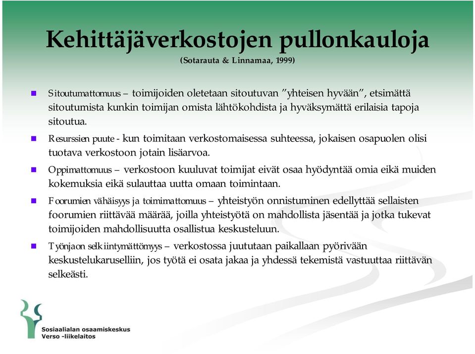 Oppimattomuus verkostoon kuuluvat toimijat eivät osaa hyödyntää omia eikä muiden kokemuksia eikä sulauttaa uutta omaan toimintaan.