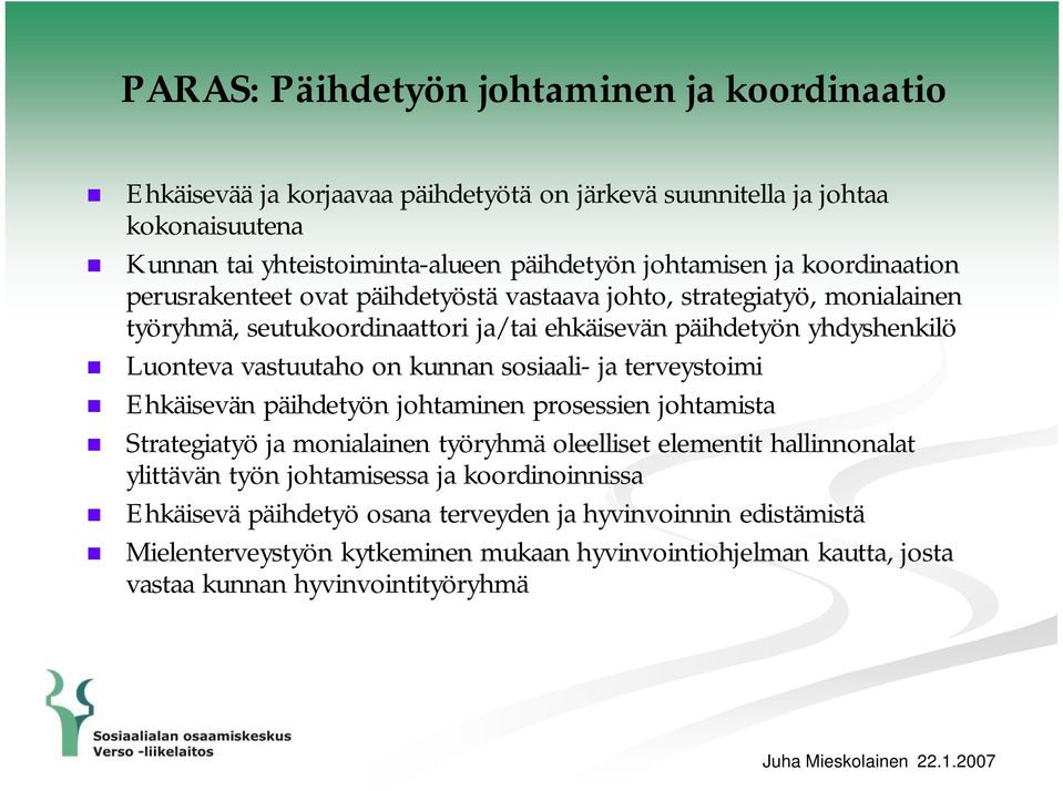 sosiaali- ja terveystoimi Ehkäisevän päihdetyön johtaminen prosessien johtamista Strategiatyö ja monialainen työryhmä oleelliset elementit hallinnonalat ylittävän työn johtamisessa ja