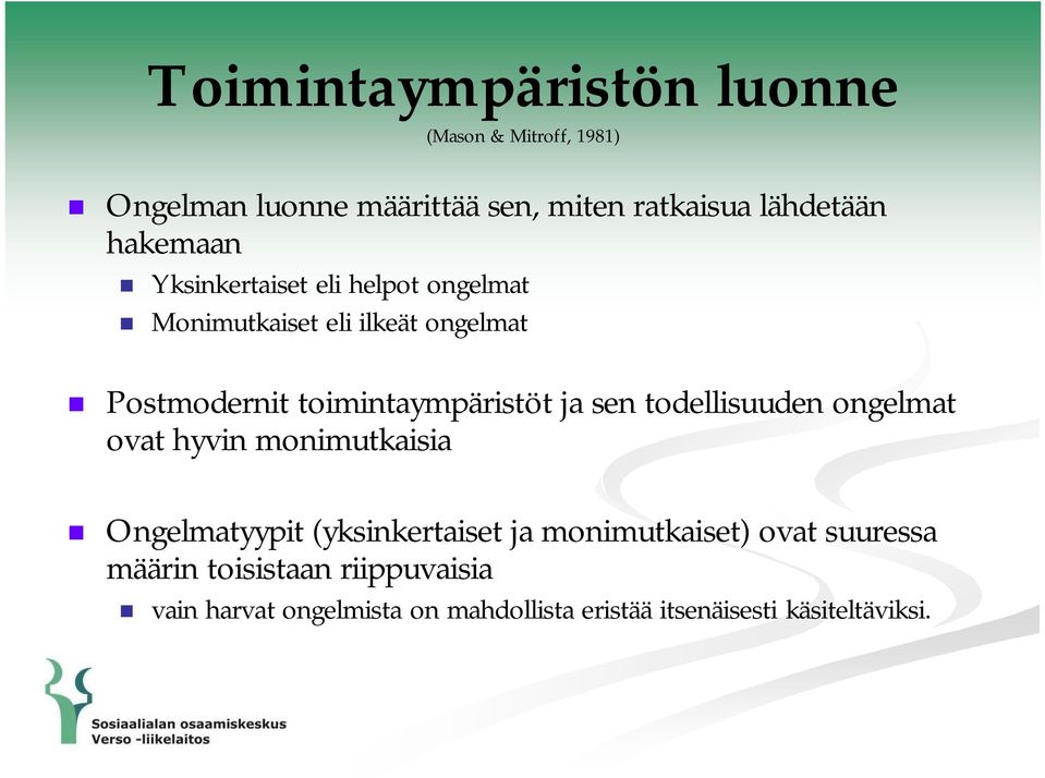 ja sen todellisuuden ongelmat ovat hyvin monimutkaisia Ongelmatyypit (yksinkertaiset ja monimutkaiset) ovat