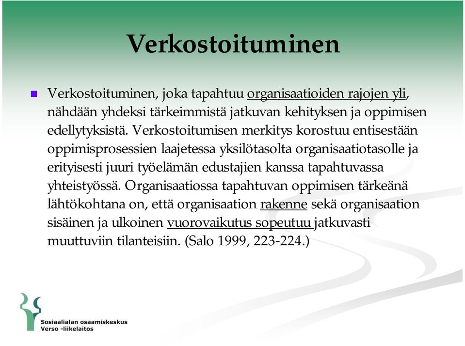 Verkostoitumisen merkitys korostuu entisestään oppimisprosessien laajetessa yksilötasolta organisaatiotasolle ja erityisesti juuri