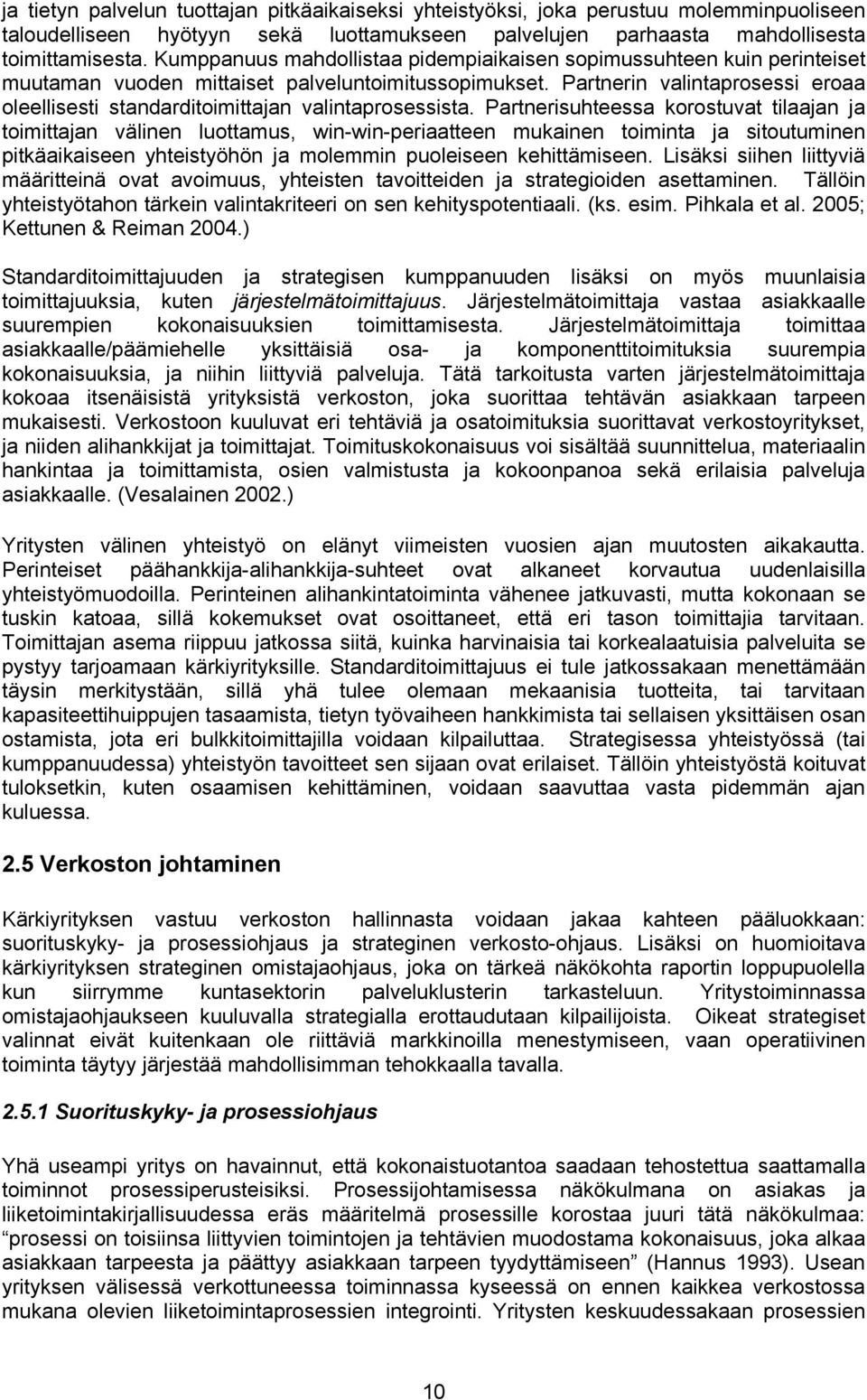 Partnerin valintaprosessi eroaa oleellisesti standarditoimittajan valintaprosessista.