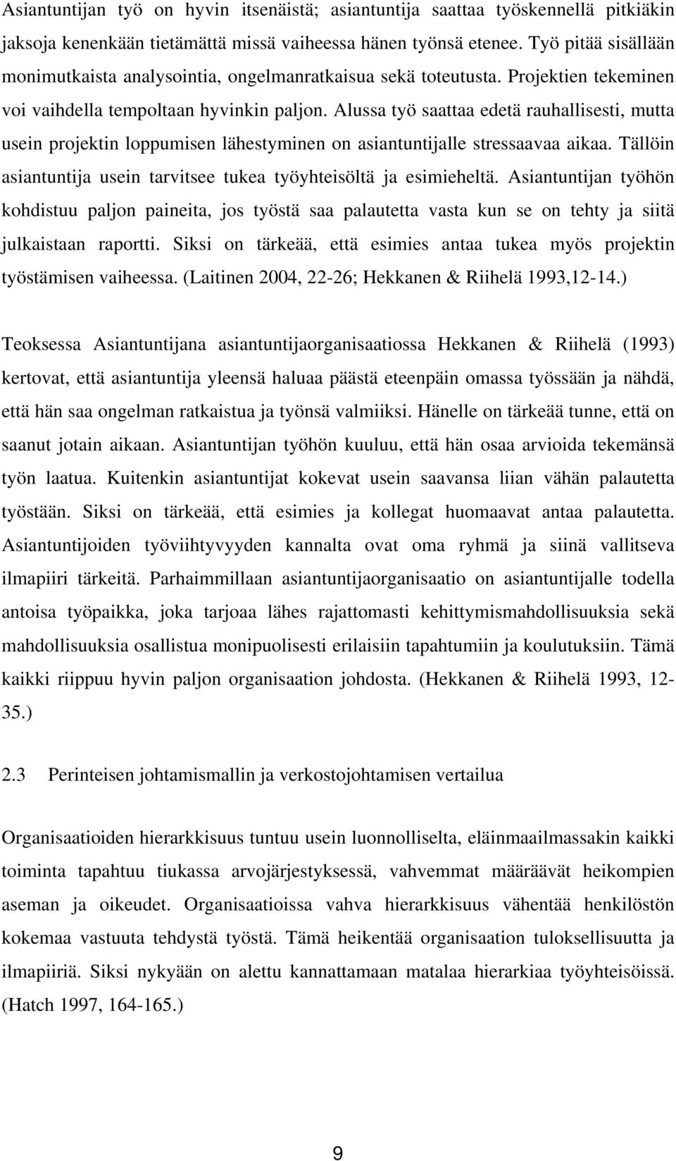 Alussa työ saattaa edetä rauhallisesti, mutta usein projektin loppumisen lähestyminen on asiantuntijalle stressaavaa aikaa. Tällöin asiantuntija usein tarvitsee tukea työyhteisöltä ja esimieheltä.