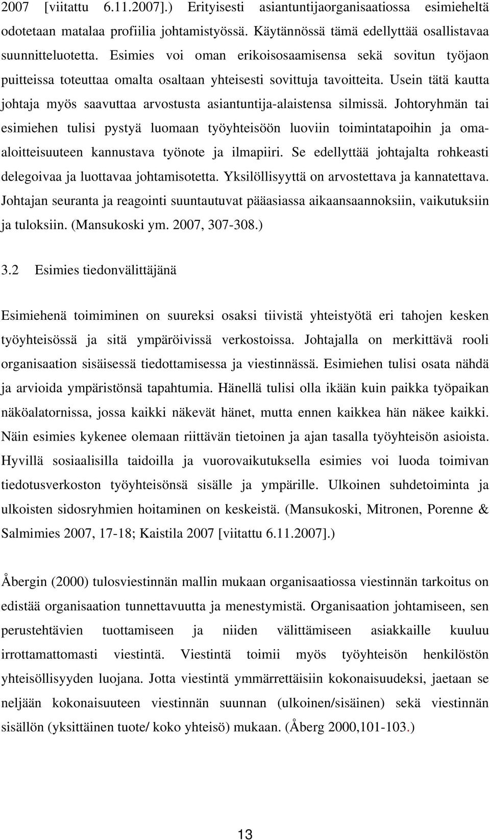 Usein tätä kautta johtaja myös saavuttaa arvostusta asiantuntija-alaistensa silmissä.