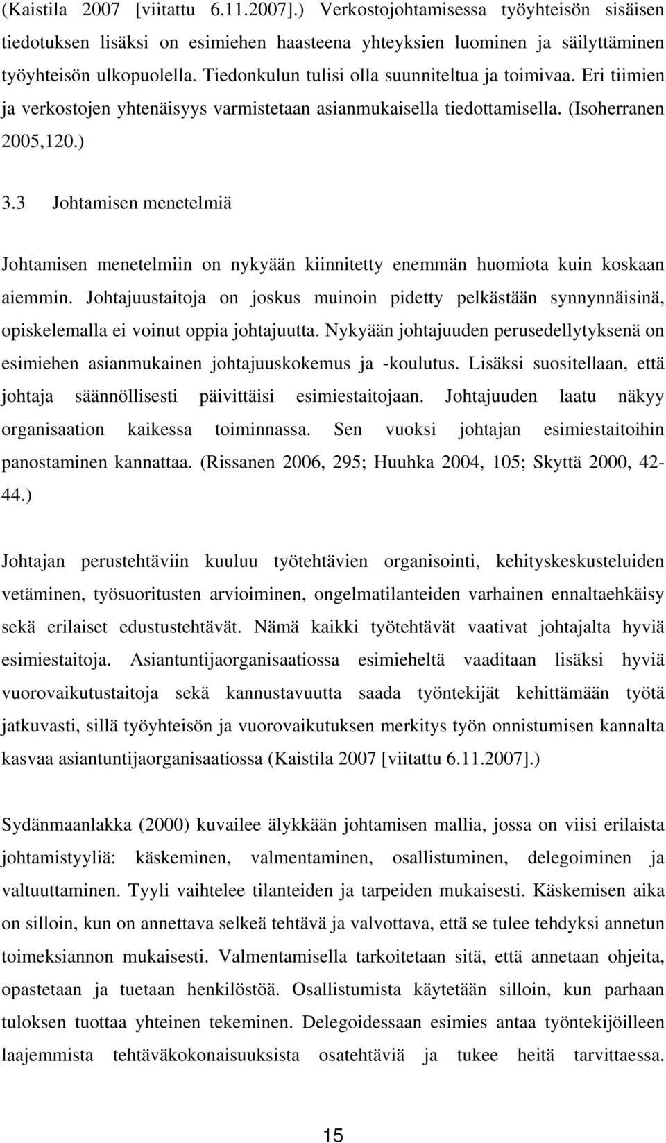 3 Johtamisen menetelmiä Johtamisen menetelmiin on nykyään kiinnitetty enemmän huomiota kuin koskaan aiemmin.