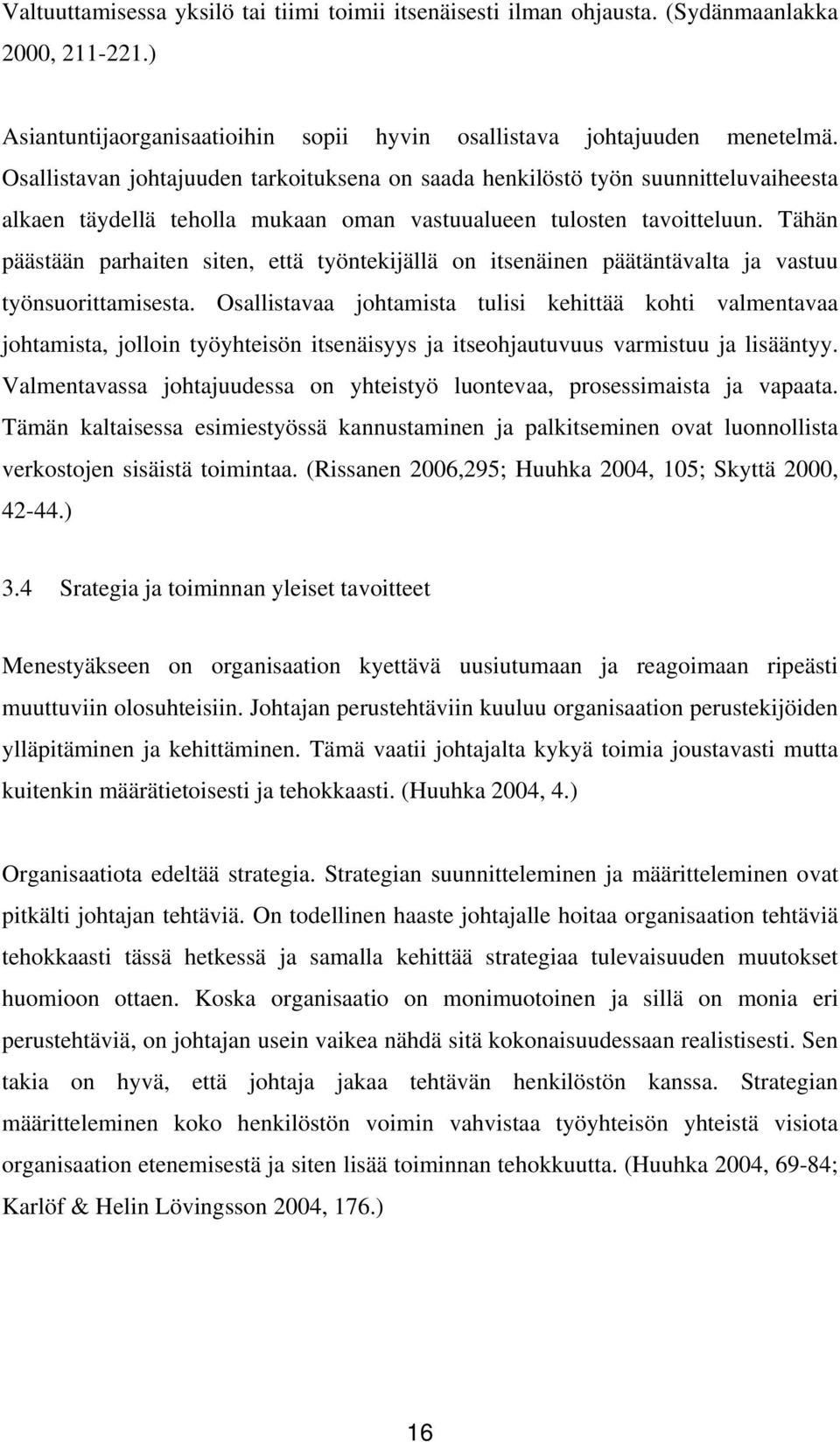 Tähän päästään parhaiten siten, että työntekijällä on itsenäinen päätäntävalta ja vastuu työnsuorittamisesta.