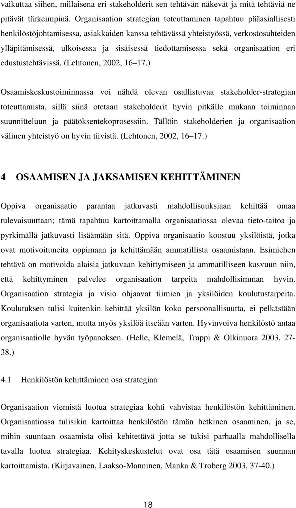 tiedottamisessa sekä organisaation eri edustustehtävissä. (Lehtonen, 2002, 16 17.