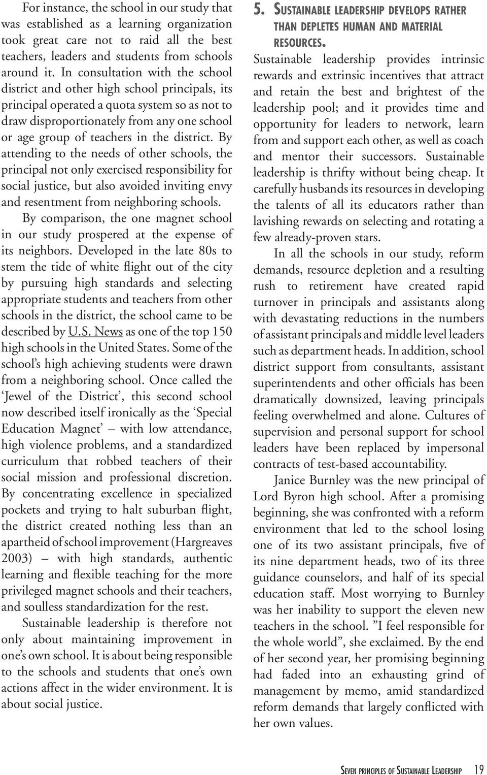 the district. By attending to the needs of other schools, the principal not only exercised responsibility for social justice, but also avoided inviting envy and resentment from neighboring schools.