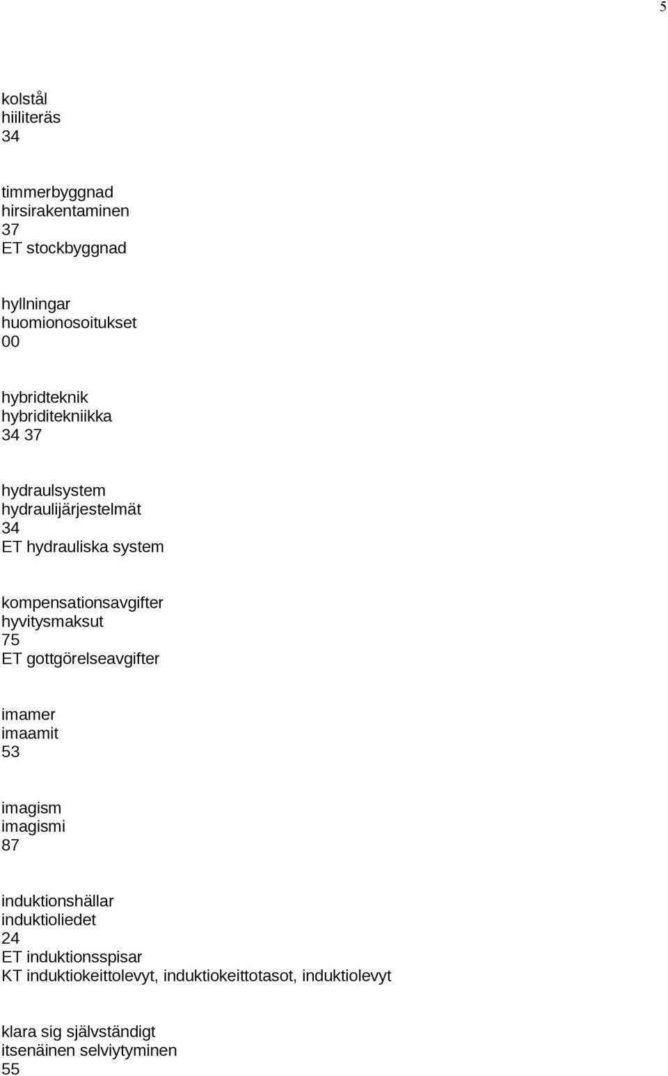 kompensationsavgifter hyvitysmaksut ET gottgörelseavgifter imamer imaamit 53 imagism imagismi 87 induktionshällar