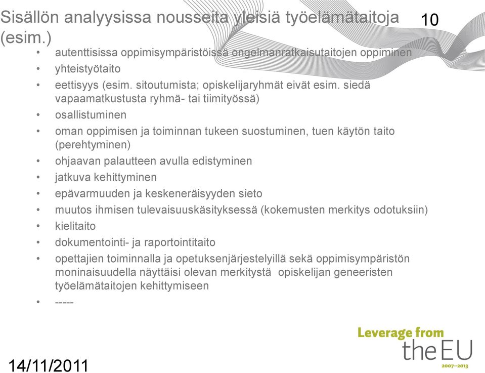 siedä vapaamatkustusta ryhmä- tai tiimityössä) osallistuminen oman oppimisen ja toiminnan tukeen suostuminen, tuen käytön taito (perehtyminen) ohjaavan palautteen avulla edistyminen jatkuva