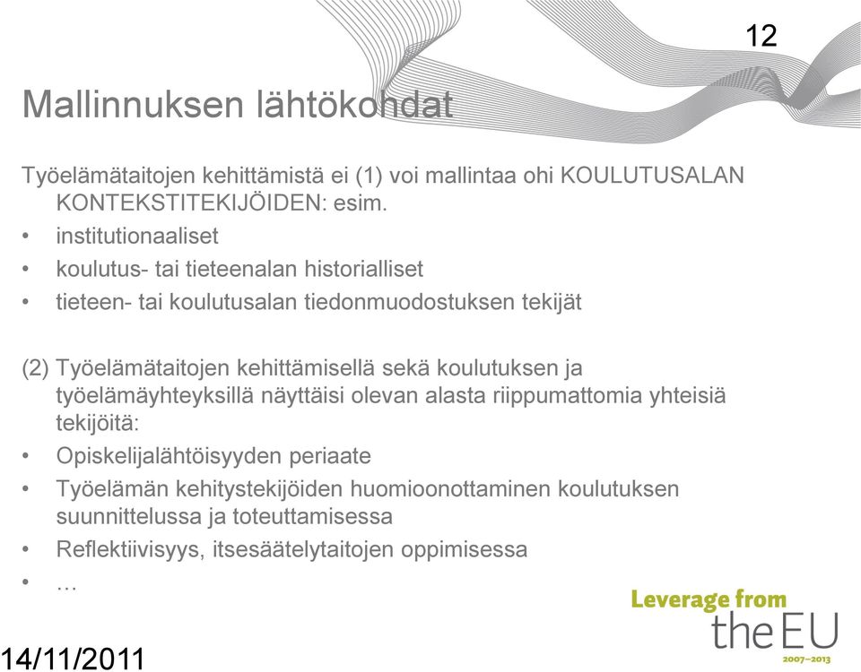 kehittämisellä sekä koulutuksen ja työelämäyhteyksillä näyttäisi olevan alasta riippumattomia yhteisiä tekijöitä: Opiskelijalähtöisyyden