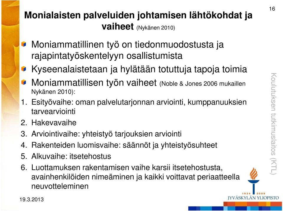 Esityövaihe: oman palvelutarjonnan arviointi, kumppanuuksien tarvearviointi 2. Hakevavaihe 3. Arviointivaihe: yhteistyö tarjouksien arviointi 4.