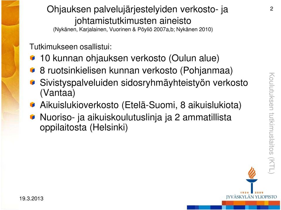 ruotsinkielisen kunnan verkosto (Pohjanmaa) Sivistyspalveluiden sidosryhmäyhteistyön verkosto (Vantaa)