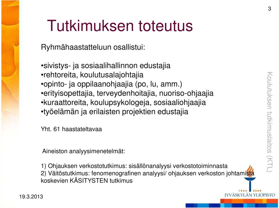 ) erityisopettajia, terveydenhoitajia, nuoriso-ohjaajia kuraattoreita, koulupsykologeja, sosiaaliohjaajia työelämän ja erilaisten