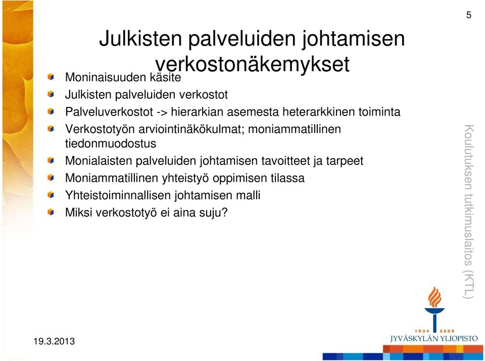 moniammatillinen tiedonmuodostus Monialaisten palveluiden johtamisen tavoitteet ja tarpeet