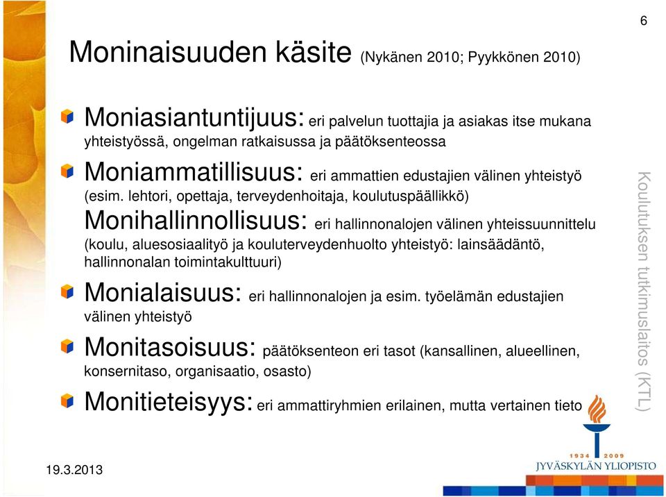 lehtori, opettaja, terveydenhoitaja, koulutuspäällikkö) Monihallinnollisuus: eri hallinnonalojen välinen yhteissuunnittelu (koulu, aluesosiaalityö ja kouluterveydenhuolto yhteistyö: