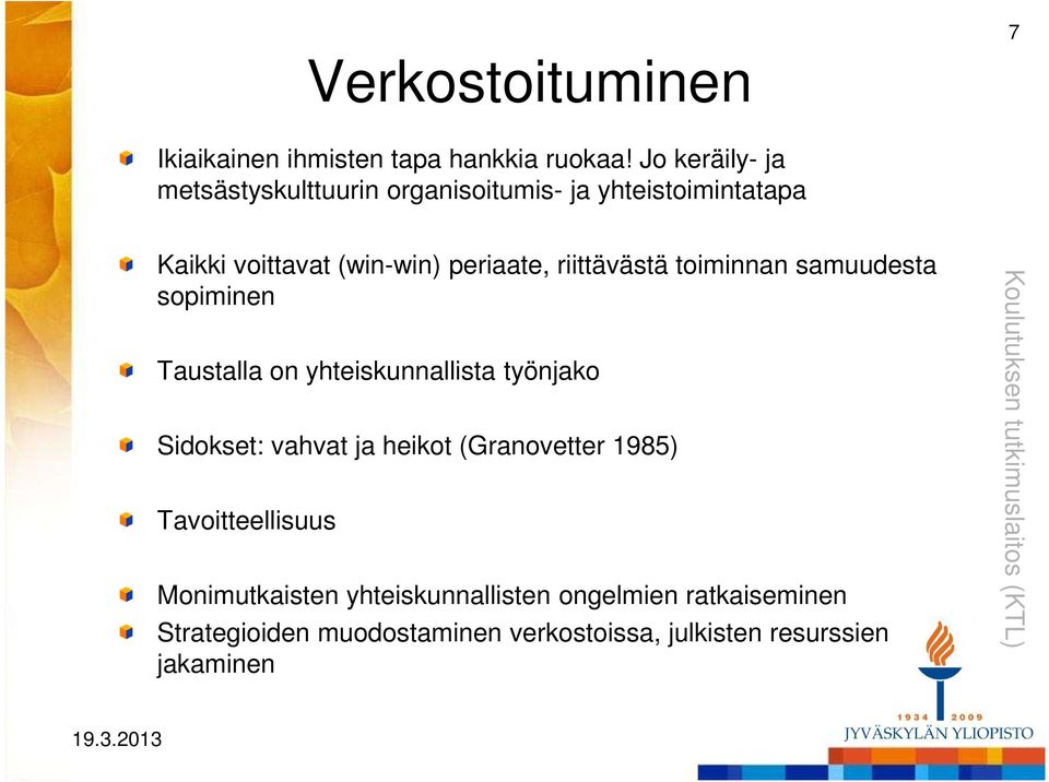riittävästä toiminnan samuudesta sopiminen Taustalla on yhteiskunnallista työnjako Sidokset: vahvat ja heikot