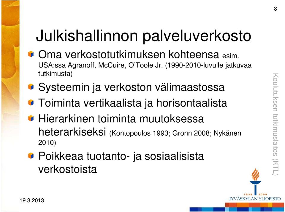 (1990-2010-luvulle jatkuvaa tutkimusta) Systeemin ja verkoston välimaastossa Toiminta